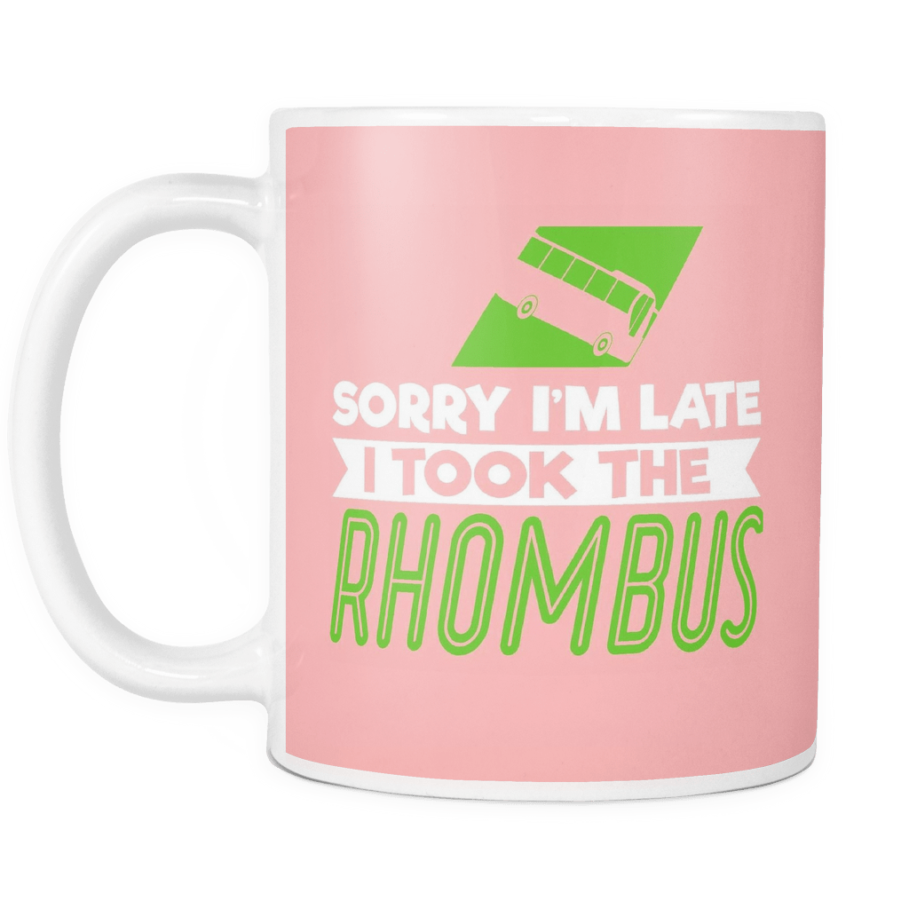 Sorry I'm Late I Took The Rhombus Mug - Coffee Cup (1024x1024), Png Download